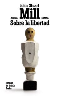 John Stuart Mill, «Sobre la libertad», Madrid, Alianza editorial, 2017 (con prólogo de Isaiah Berlin)